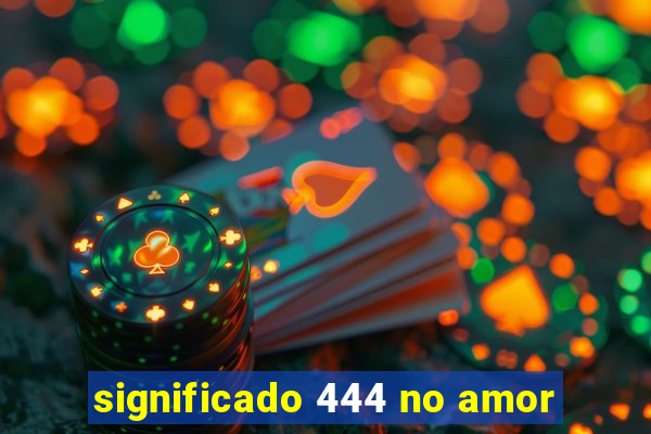 significado 444 no amor